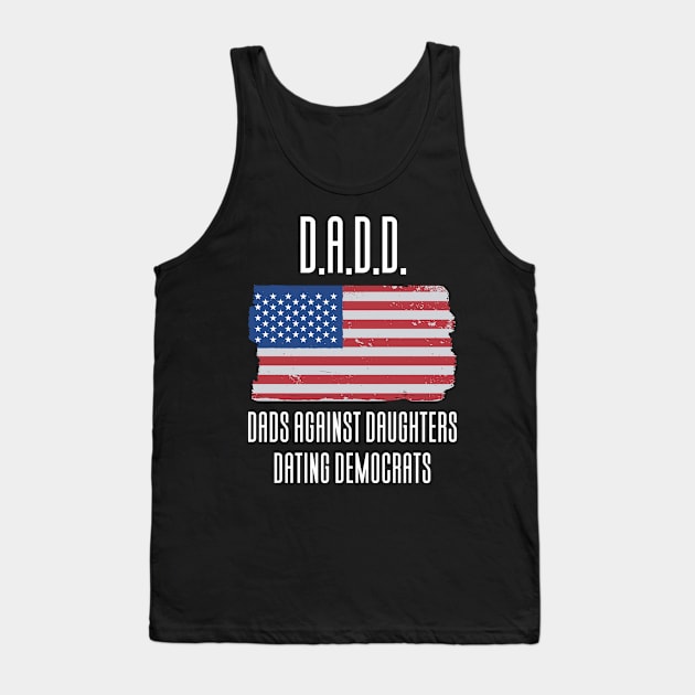 DADD - Dads Against Daughthers Dating Democrats Tank Top by Aajos